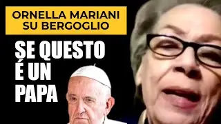 ORNELLA MARIANI SU BERGOGLIO: É UN PAPA QUESTO QUI?