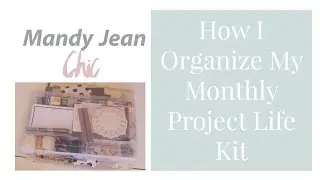 How I Make Project Life Easy / Organizing My Monthly Kit