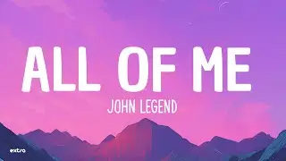 John Legend - All Of Me (Lyrics)