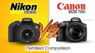 Nikon d5300 Vs Canon 750d  Which Camera is best and better for you ? | Detailed Comparision