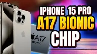 Unlocking the Potential of the Apple iPhone 15 Pro's A17 Bionic Chip