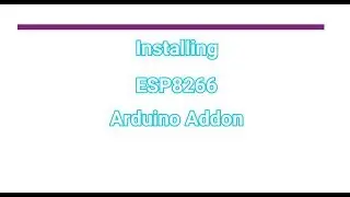 Installing the ESP8266 Arduino Addon On Arduino IDE
