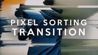 PIXEL SORTING TRANSITION - TUTORIEL