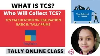 What is TCS?who will collect TCS ? TCS calculation on Realisation Basis in Tally Prime||Tally Class
