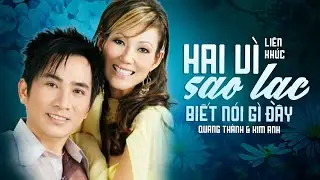Quang Thành - Kim Anh | Hai Vì Sao Lạc & Biết Nói Gì Đây | Nhạc Vàng Để Đời