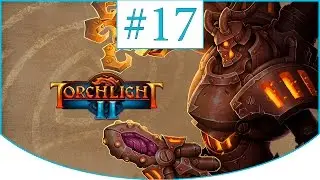 Torchlight II ► Прохождение CO-OP ➽ Чернокнижник и Лорд Нетерим #17
