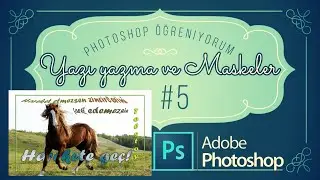 Photoshop öğreniyorum 5 - Yazı yazma ve maskeler