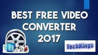 Best Free Video Converter (2017) - TechKings