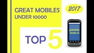 Best Phones Under 10000 | 2017