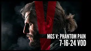 Metal Gear Solid V: The Phantom Pain | Part 5 | 7-16-24 VOD