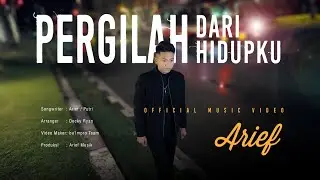 Arief - Pergilah Dari Hidupku (Official Music Video)