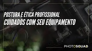 Postura e Ética Profissional/Cuidados com seu equipamento