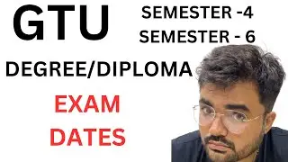 GTU - EXAM DATES - SEMESTER - 4 -SEMSTER - 6 - DEGREE - DIPLOMA