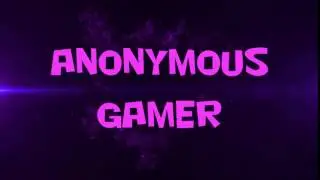Anonymous Gamer - INTRO !!!