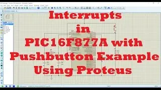 Interrupts in PIC16F877A with Push button using Proteus