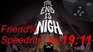 PB: 19:11 The End is Nigh Friend% Speedrun