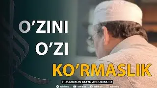 O'zini o'zi ko'rmaslik | Husaynxon Yaxyo Abdulmajid