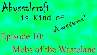 Abyssalcraft is Kind of Awesome Ep. 10: Wasteland Mobs