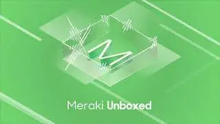 Meraki Unboxed Episode 96: Network Overhaul to Future-Proof Learning