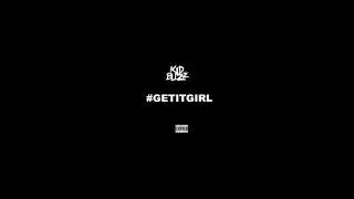 Kid Blizz - "Get It Girl" Exclusive By @KaufmanProductions