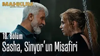 Sasha, Sinyor'un misafiri - Mahkum 18. Bölüm