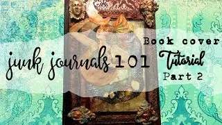 Junk Journal Cover Tutorial Part Two ~ Junk Journals 101 Ep. 5