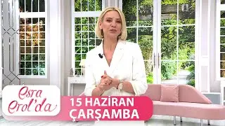 Esra Erol'da 15 Haziran Çarşamba 2022 | Tek Parça