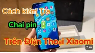 Cách kiểm tra độ chai Pin trên Xiaomi 2024 cực nhanh và chính xác cho bạn