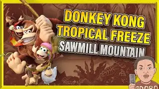 DONKEY KONG TROPICAL FREEZE:SAW MILL MOUNTAIN