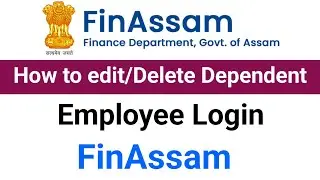 How To edit Dependent in Assam Finance through Employee Login কেনেকৈ আপোনাৰ তথ্য শুদ্ধ কৰিব পাৰিব