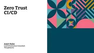 Zero trust CI/CD pipeline – Amit Dube – XConf Europe 2022