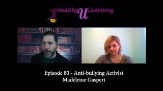 Healthy U: Episode 80 - Anti-Bullying Conversation with Madeleine Gasperi