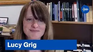 Entrevista com Lucy Grig (Universidade de Edimburgo)
