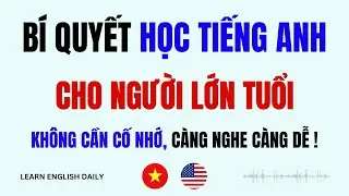 Bí Quyết Học Tiếng Anh Cho Người Lớn Tuổi | Tổng Hợp Hỏi Đáp Tiếng Anh Giao Tiếp Hàng Ngày