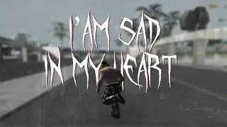 i'am sad, in my heart [gta in desc/гта в описании]