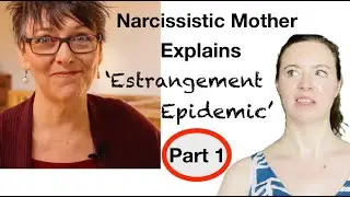 A Narcissistic Mother Explains 'The Estrangement Epidemic' Part 1