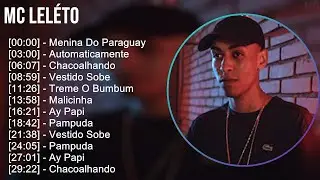 MC Leléto 2024 MIX Nuevas Canciones - Menina Do Paraguay, Automaticamente, Chacoalhando, Vestido...