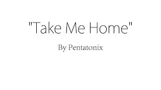 Take Me Home - Pentatonix (Lyrics)