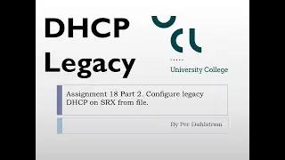 Ass18 Part 2 Configure legacy DHCP on SRX from file and configure DHCP on Xubuntu Linux.