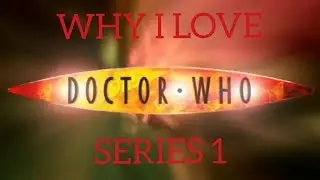 Why I love Doctor Who Series 1