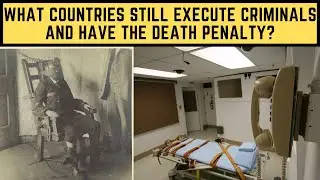 What Countries Still EXECUTE Criminals And Have The Death Penalty?