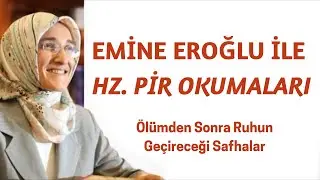 EMİNE EROĞLU İLE HZ. PİR OKUMALARI - ÖLÜMDEN SONRA RUHUN GEÇİRECEĞİ SAFHALAR