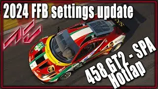 Assetto Corsa | Force Feedback settings update | Ferrari 458 GT2 SPA | hotlap setup updated for 2024