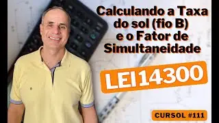 LEI 14300, Taxa do sol e fator de simultaneidade: Cálculo na prática  - Aula CurSol #112