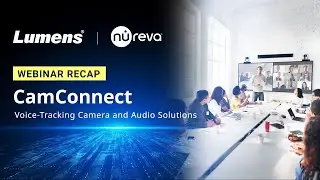 Lumens and Nureva Webinar Recap | Camconnect: AI Voice -Tracking Camera Solutions!
