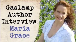 Gaslamp Bookshelf: Author Interview with Maria Grace