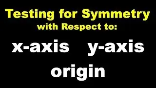 Testing for Symmetry with Respect to the x-axis, y-axis, and Origin