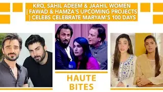 KRQ, Sahil Adeem & Jaahil Women | Fawad & Hamza's Upcoming Projects | Celebs On Maryam's 100 Days