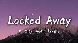 R. City - Locked Away (Lyrics) ft. Adam Levine