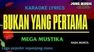 BUKAN YANG PERTAMA || MEGA MUSTIKA || KARAOKE DANGDUT || NADA WANITA @